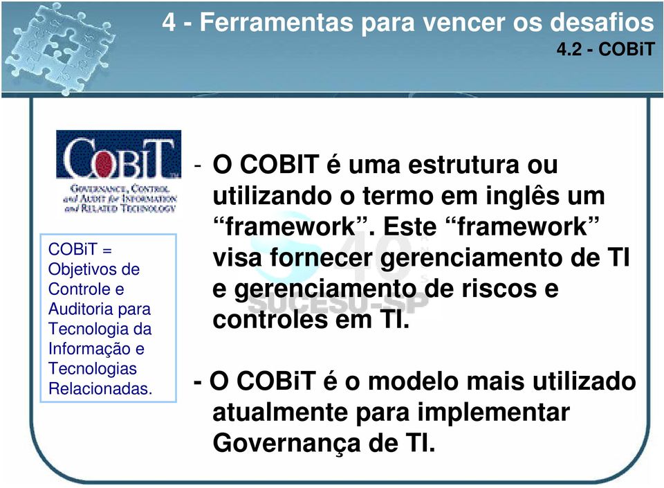 Relacionadas. - O COBIT é uma estrutura ou utilizando o termo em inglês um framework.