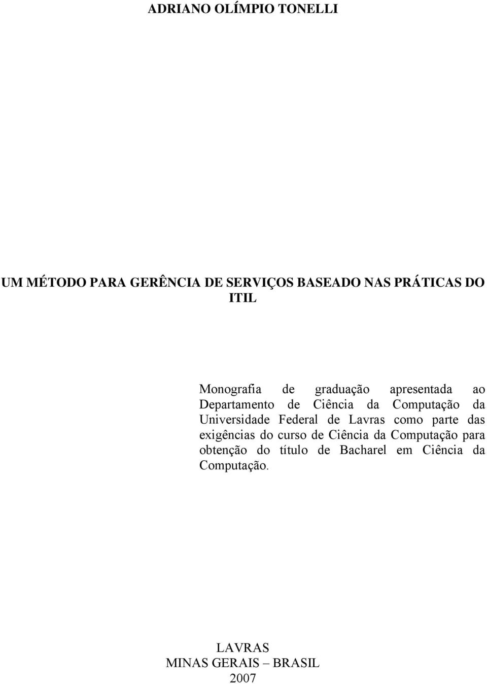 Universidade Federal de Lavras como parte das exigências do curso de Ciência da