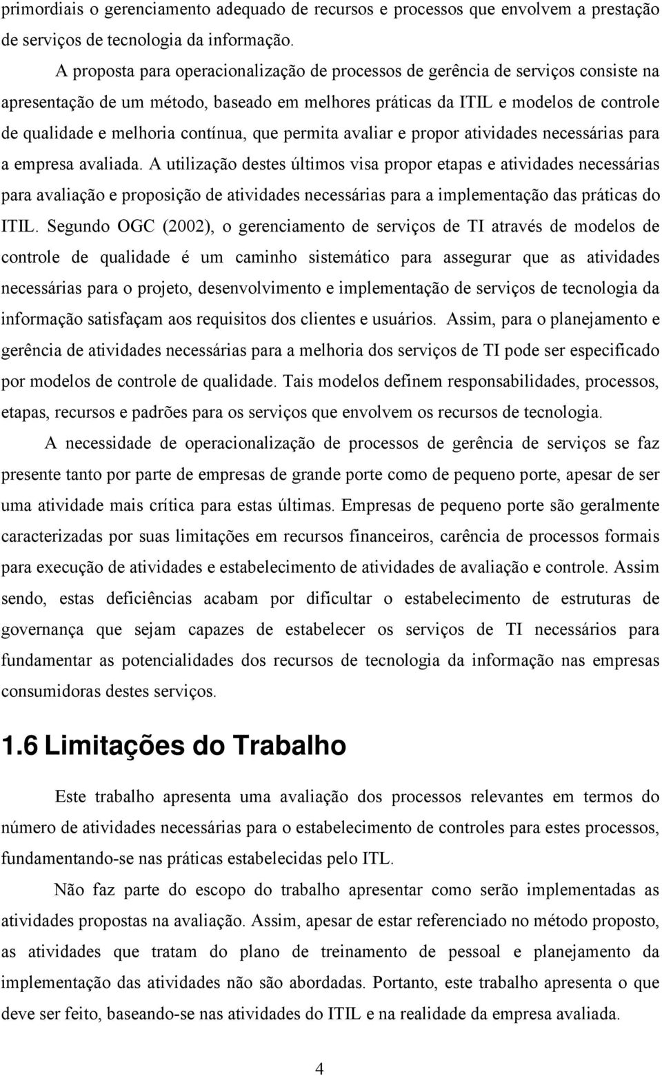 contínua, que permita avaliar e propor atividades necessárias para a empresa avaliada.