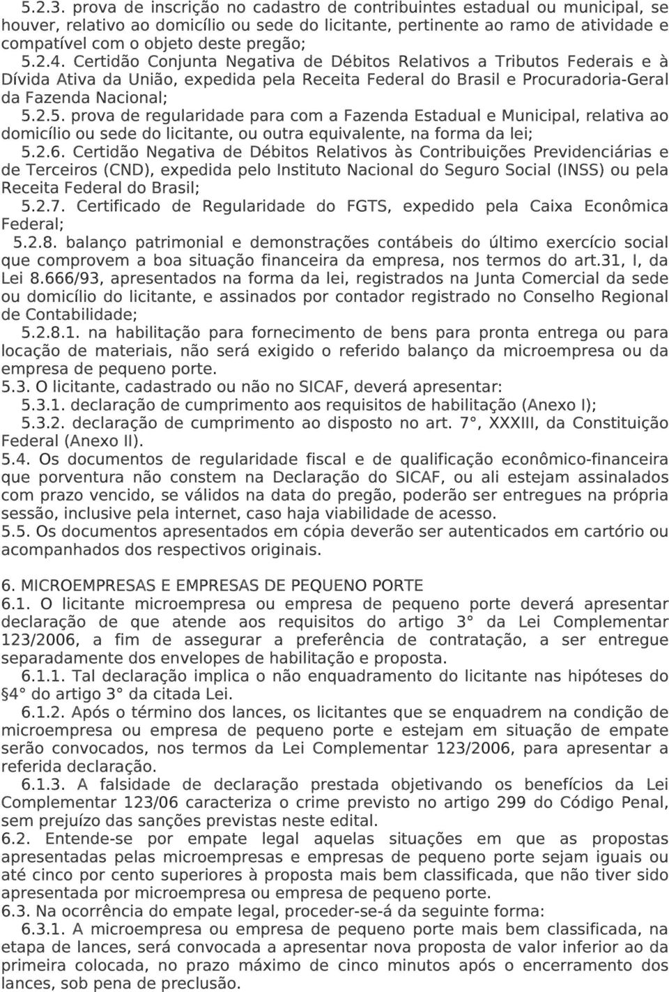 2.4. Certidão Conjunta Negativa de Débitos Relativos a Tributos Federais e à Dívida Ativa da União, expedida pela Receita Federal do Brasil e Procuradoria-Geral da Fazenda Nacional; 5.