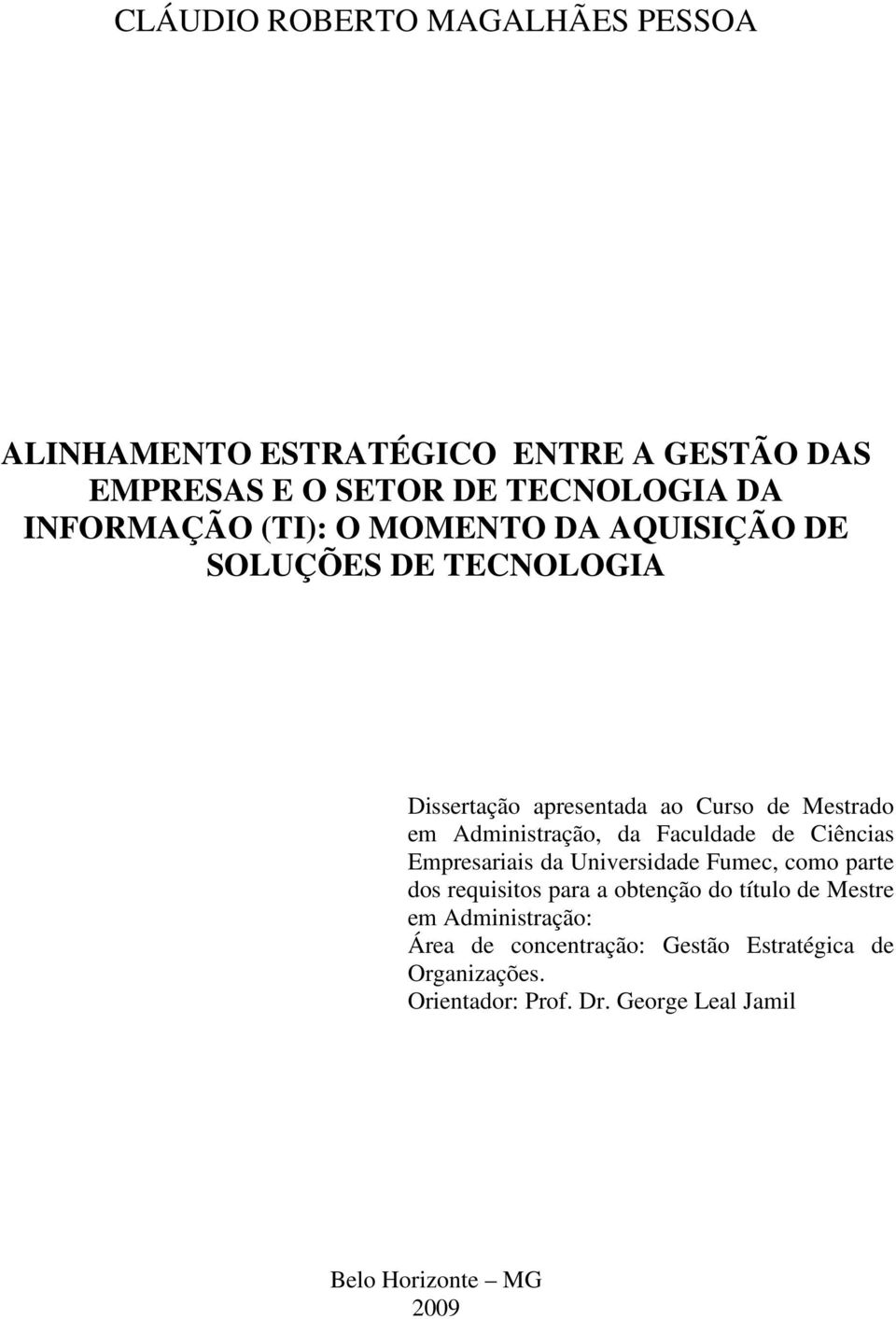 Faculdade de Ciências Empresariais da Universidade Fumec, como parte dos requisitos para a obtenção do título de Mestre em