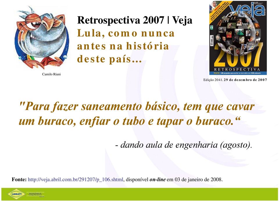 29 de dezembro de 2007 "Para fazer saneamento básico, tem que cavar um buraco, enfiar