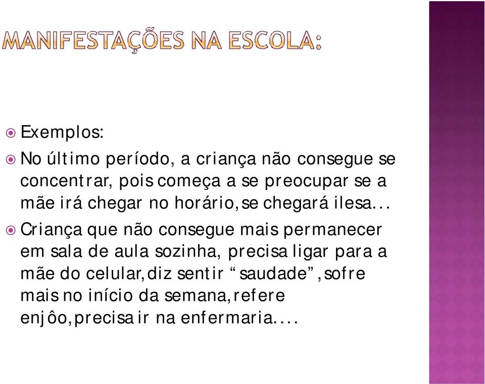 .. Criança que não consegue mais permanecer em sala de aula sozinha, precisa ligar