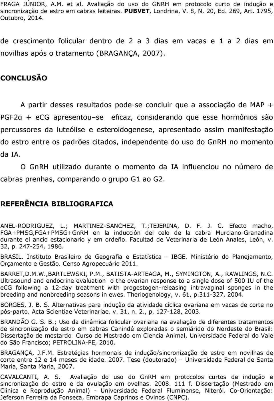 apresentado assim manifestação do estro entre os padrões citados, independente do uso do GnRH no momento da IA.