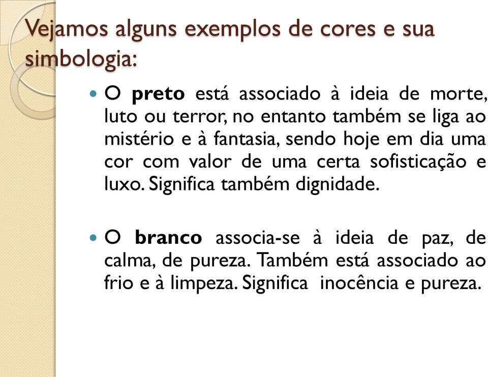 valor de uma certa sofisticação e luxo. Significa também dignidade.