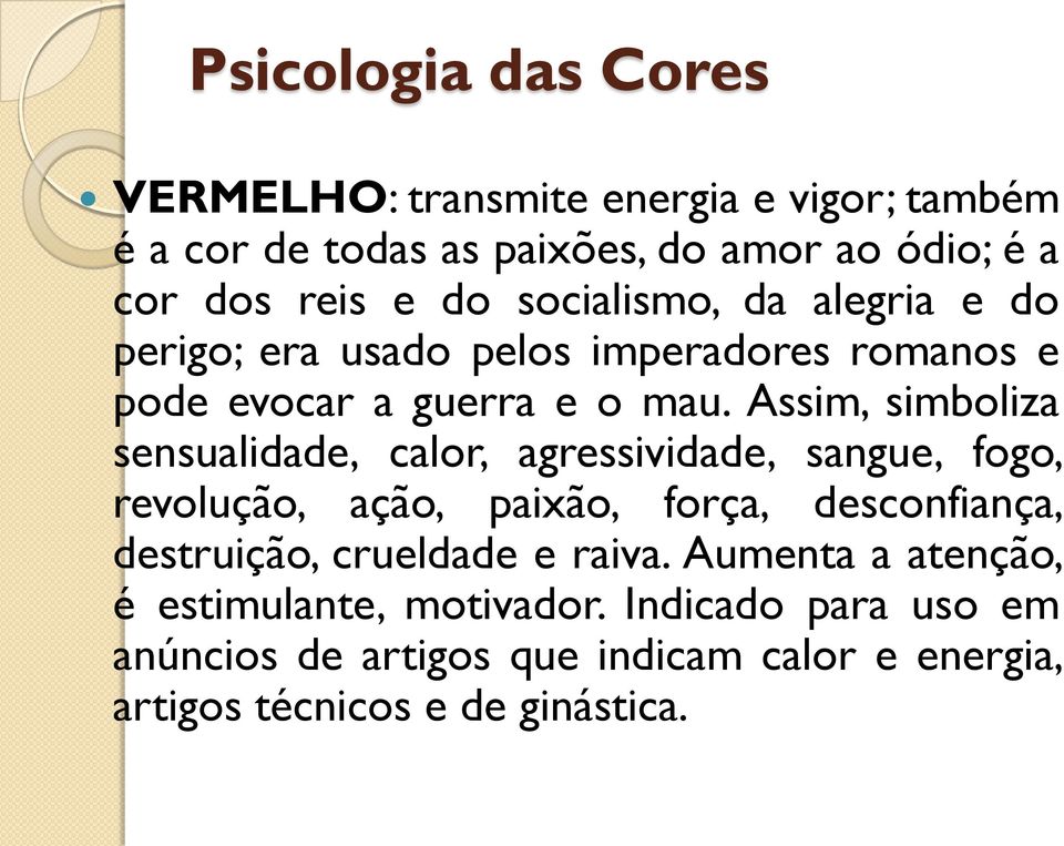 Assim, simboliza sensualidade, calor, agressividade, sangue, fogo, revolução, ação, paixão, força, desconfiança, destruição,