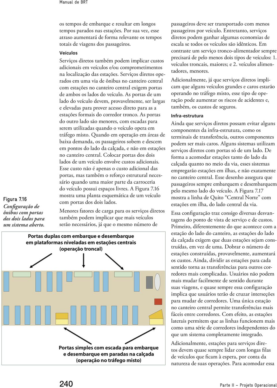 Veículos Serviços diretos também podem implicar custos adicionais em veículos e/ou comprometimentos na localização das estações.