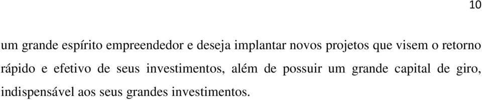 seus investimentos, além de possuir um grande capital