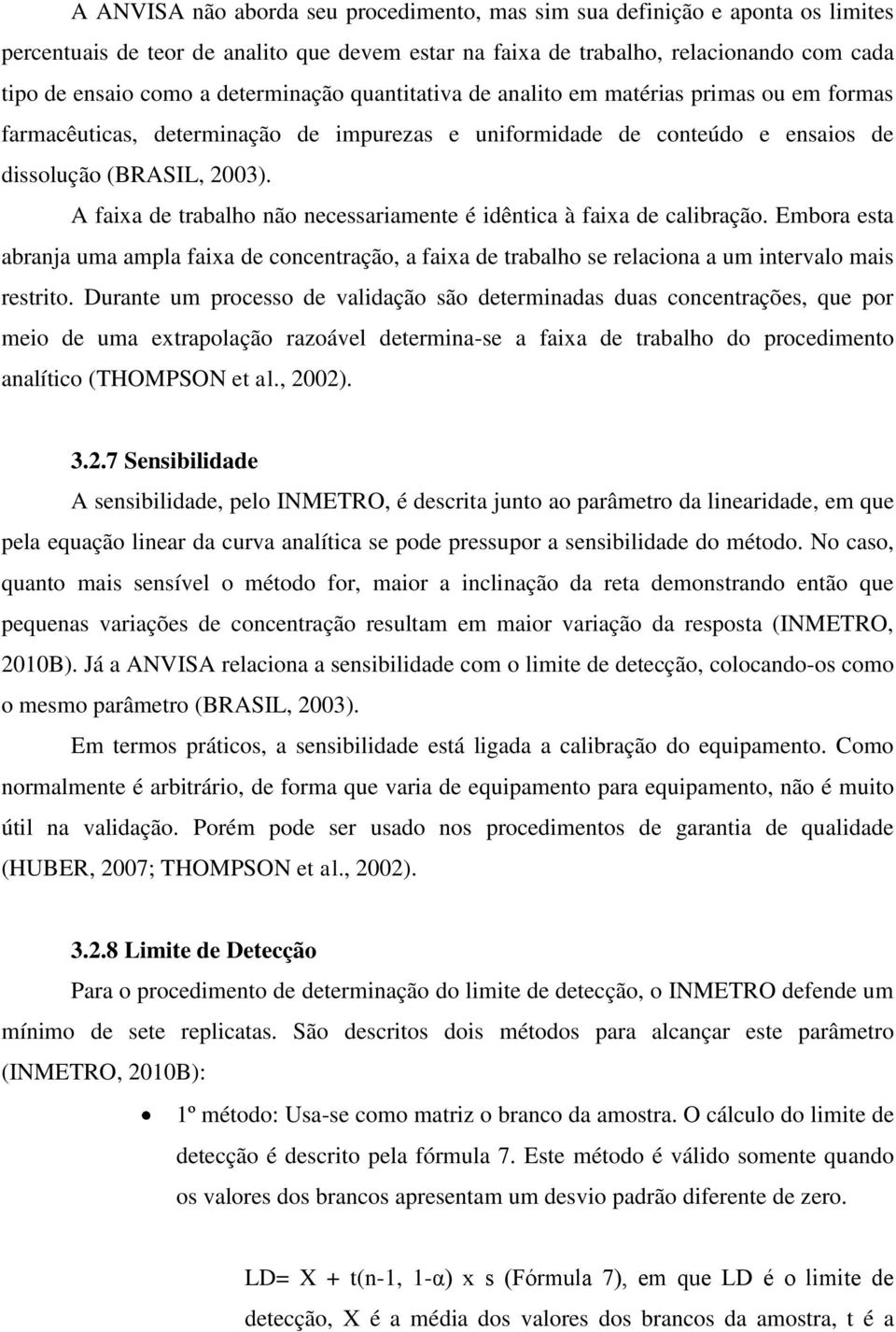 A faixa de trabalho não necessariamente é idêntica à faixa de calibração. Embora esta abranja uma ampla faixa de concentração, a faixa de trabalho se relaciona a um intervalo mais restrito.