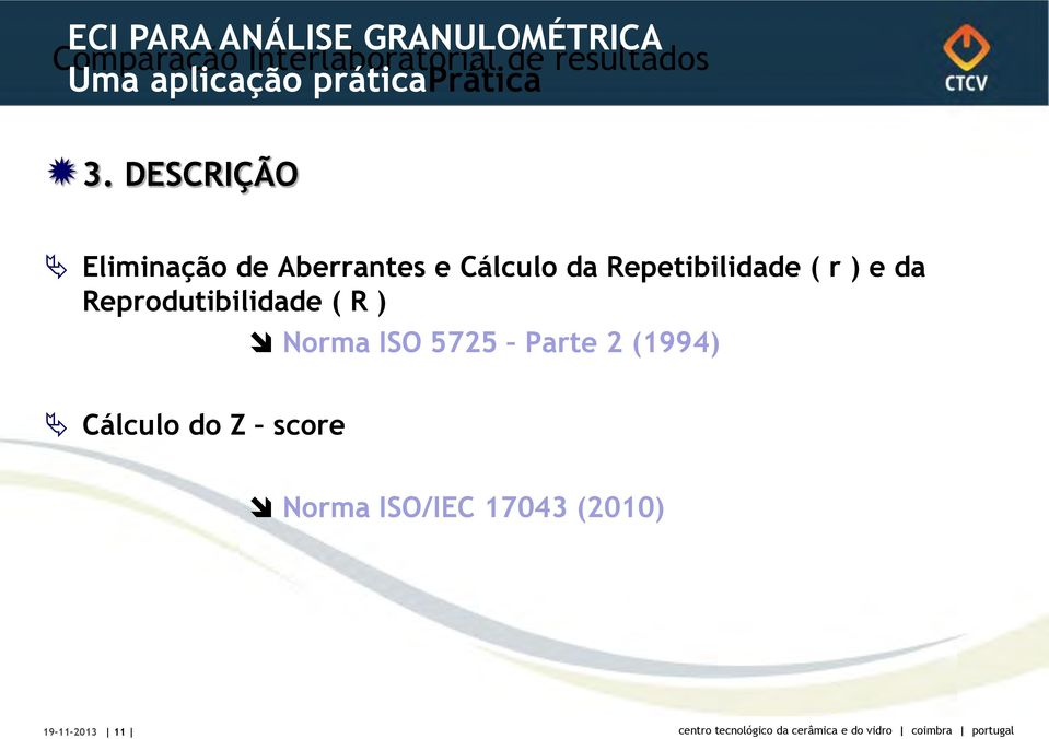 Repetibilidade ( r ) e da Reprodutibilidade ( R ) Norma