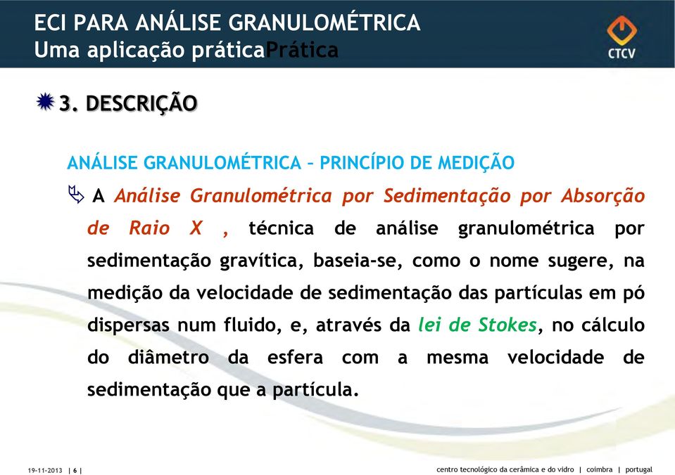 sugere, na medição da velocidade de sedimentação das partículas em pó dispersas num fluido, e, através