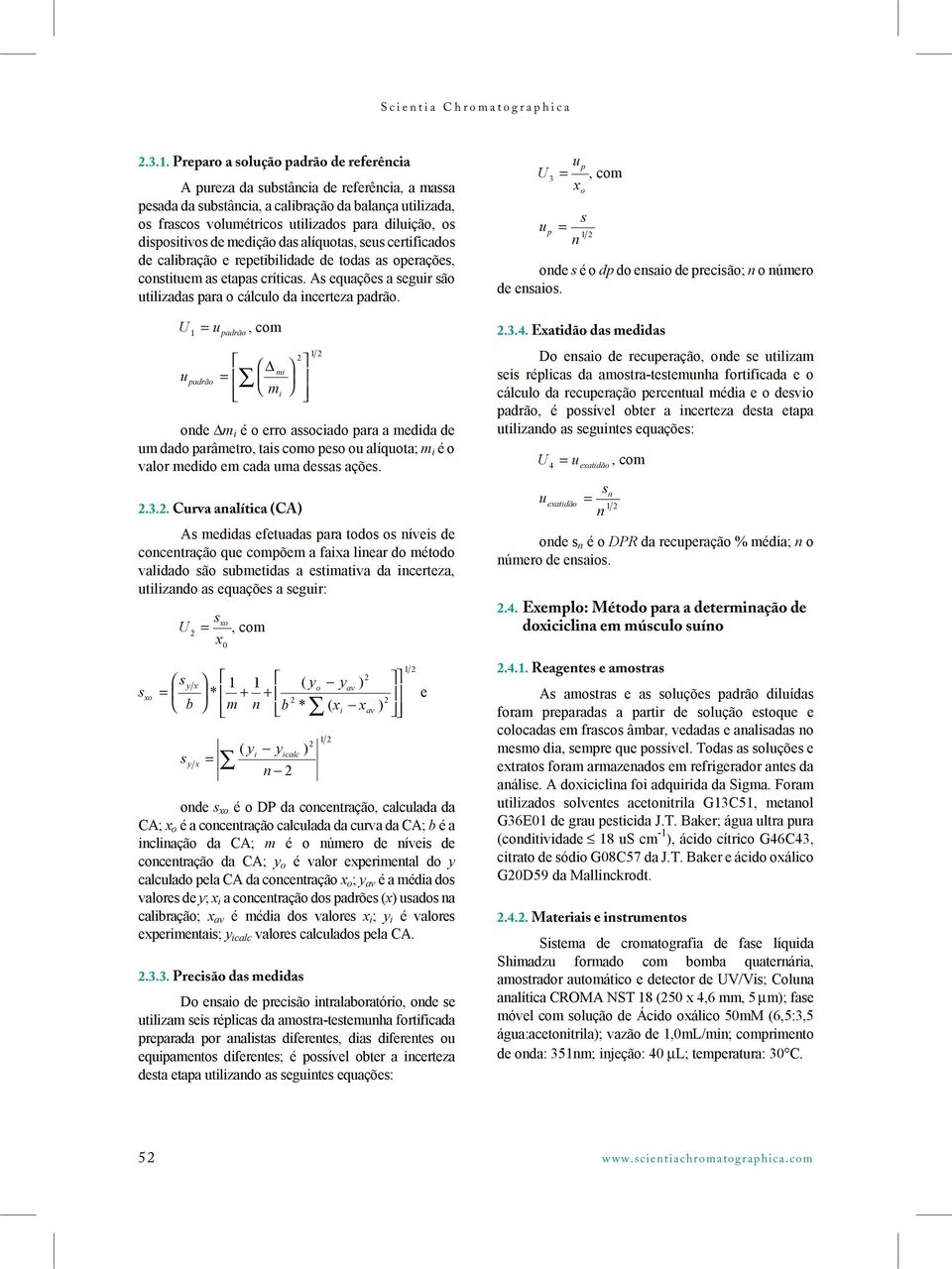 alíqota, e certificado de calibração e repetibilidade de toda a operaçõe, contitem a etapa crítica. A eqaçõe a egir ão tilizada para o cálclo da incerteza padrão.