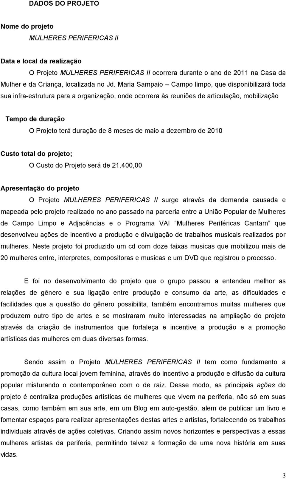 maio a dezembro de 2010 Custo total do projeto; O Custo do Projeto será de 21.