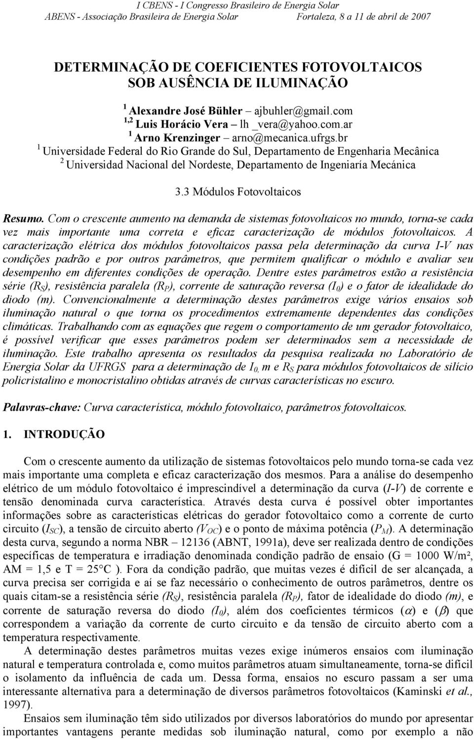 br Universidade Federal do Rio Grande do ul, Departamento de Engenharia Mecânica Universidad Nacional del Nordeste, Departamento de ngeniaría Mecánica. Módulos Fotovoltaicos Resumo.