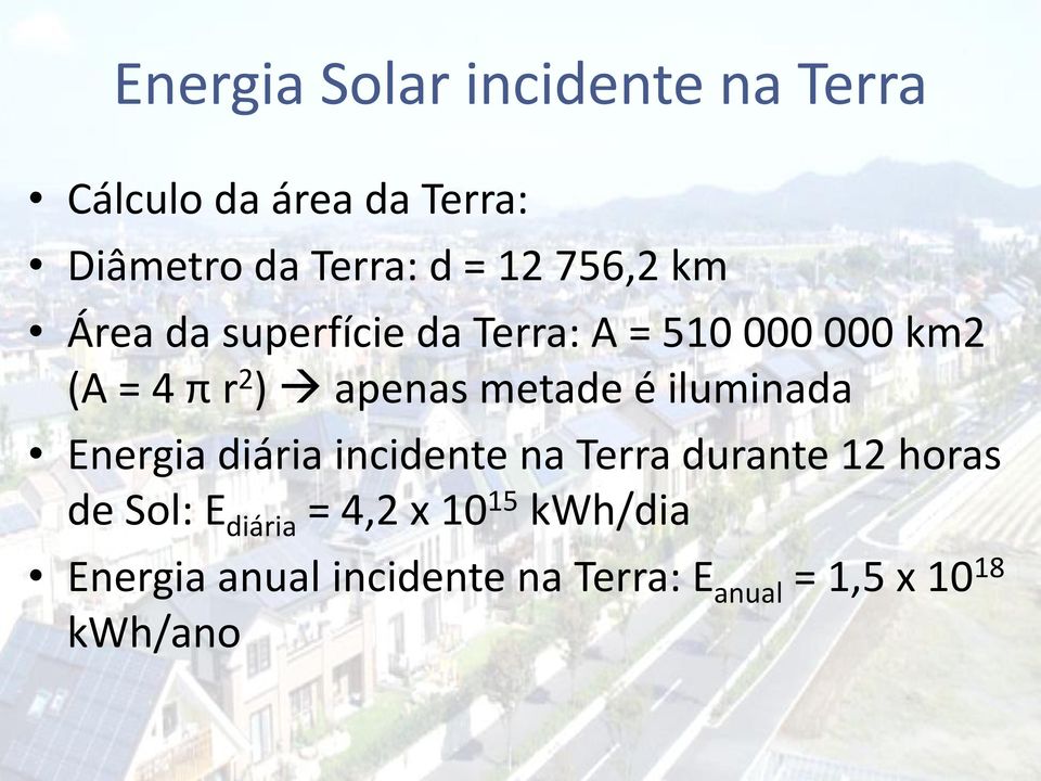 metade é iluminada Energia diária incidente na Terra durante 12 horas de Sol: E