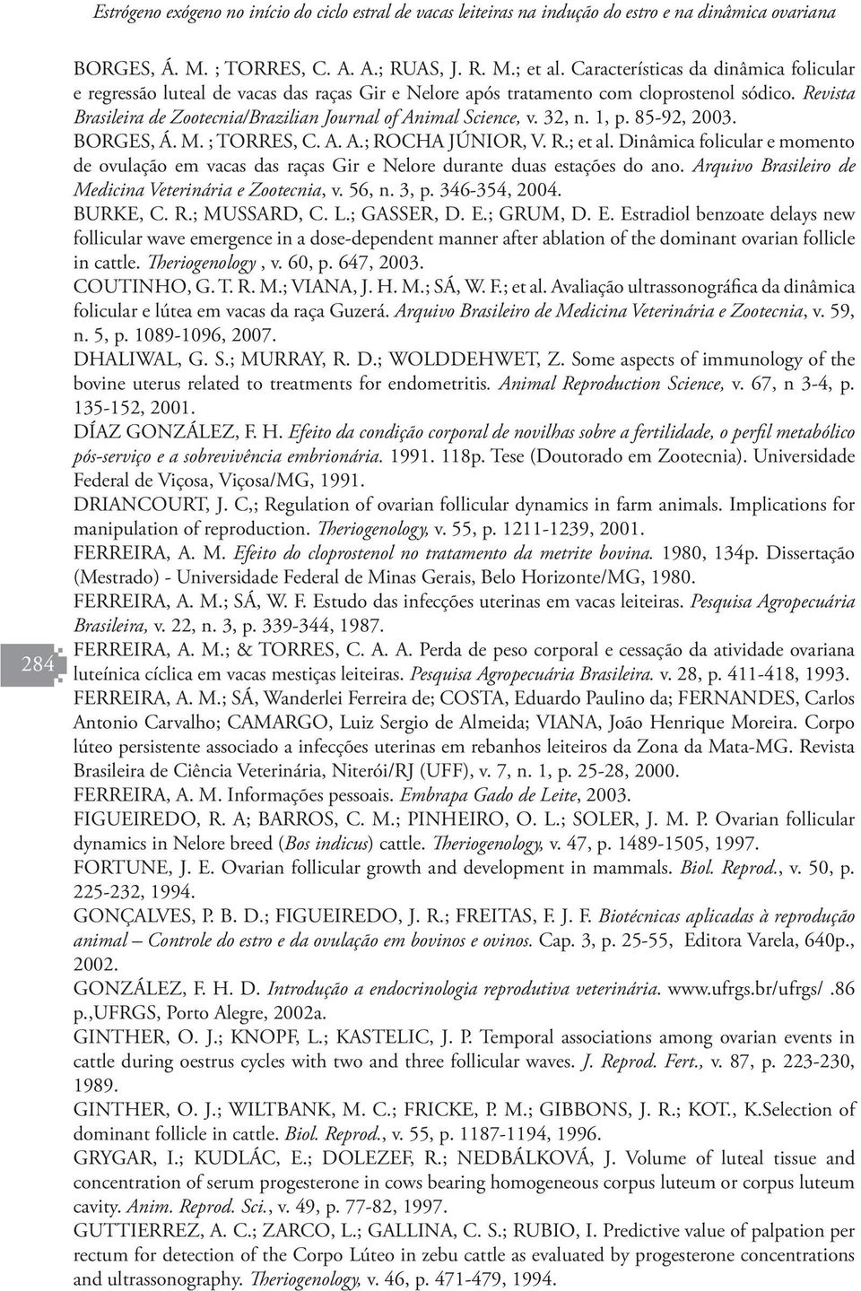 Revista Brasileira de Zootecnia/Brazilian Journal of Animal Science, v. 32, n. 1, p. 85-92, 2003. BORGES, Á. M. ; TORRES, C. A. A.; ROCHA JÚNIOR, V. R.; et al.