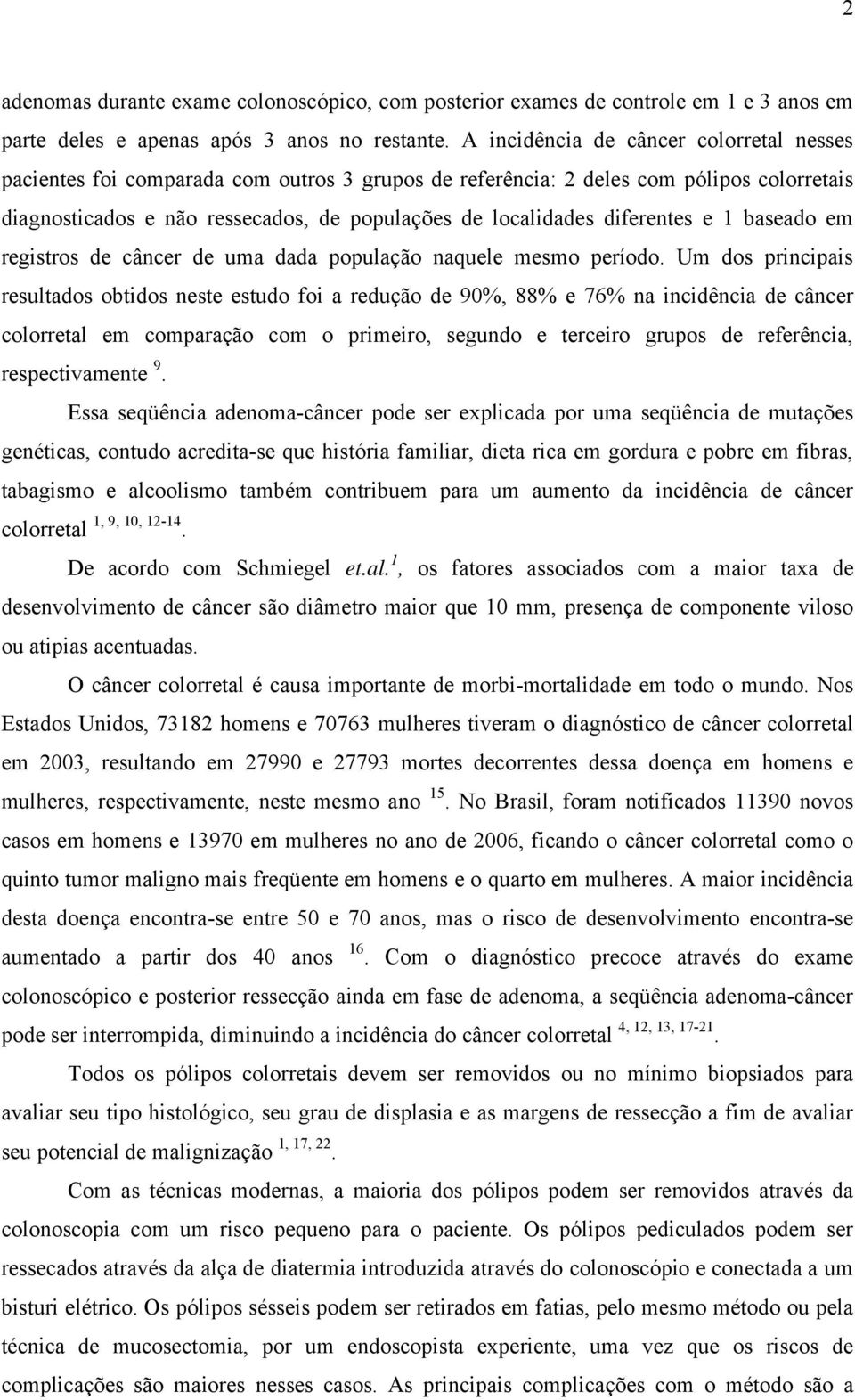 diferentes e 1 baseado em registros de câncer de uma dada população naquele mesmo período.