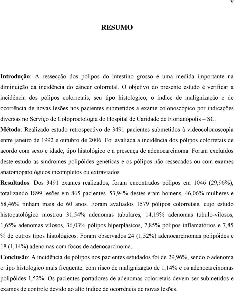 colonoscópico por indicações diversas no Serviço de Coloproctologia do Hospital de Caridade de Florianópolis SC.