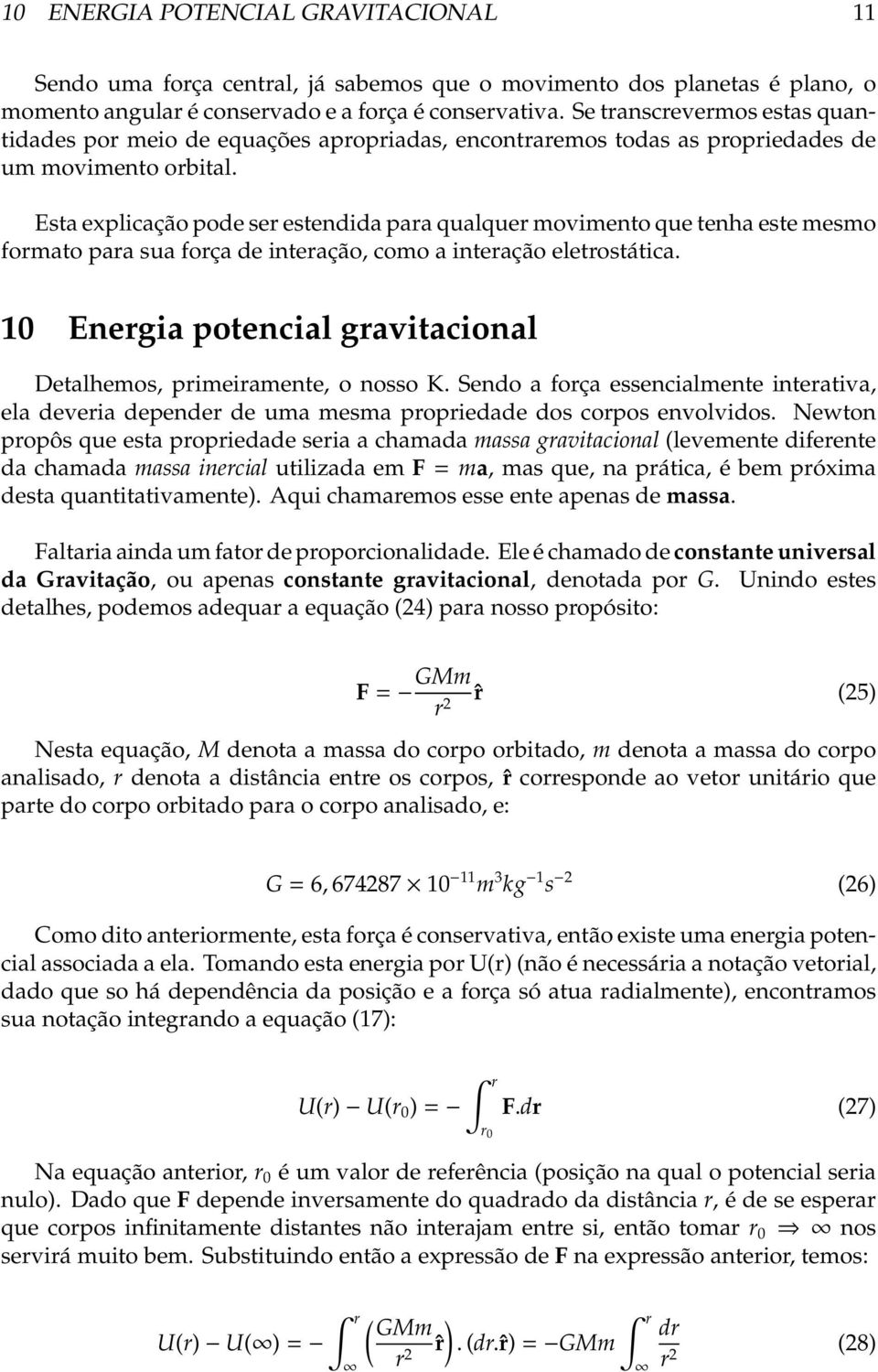 Esta explicação pode ser estendida para qualquer movimento que tenha este mesmo formato para sua força de interação, como a interação eletrostática.