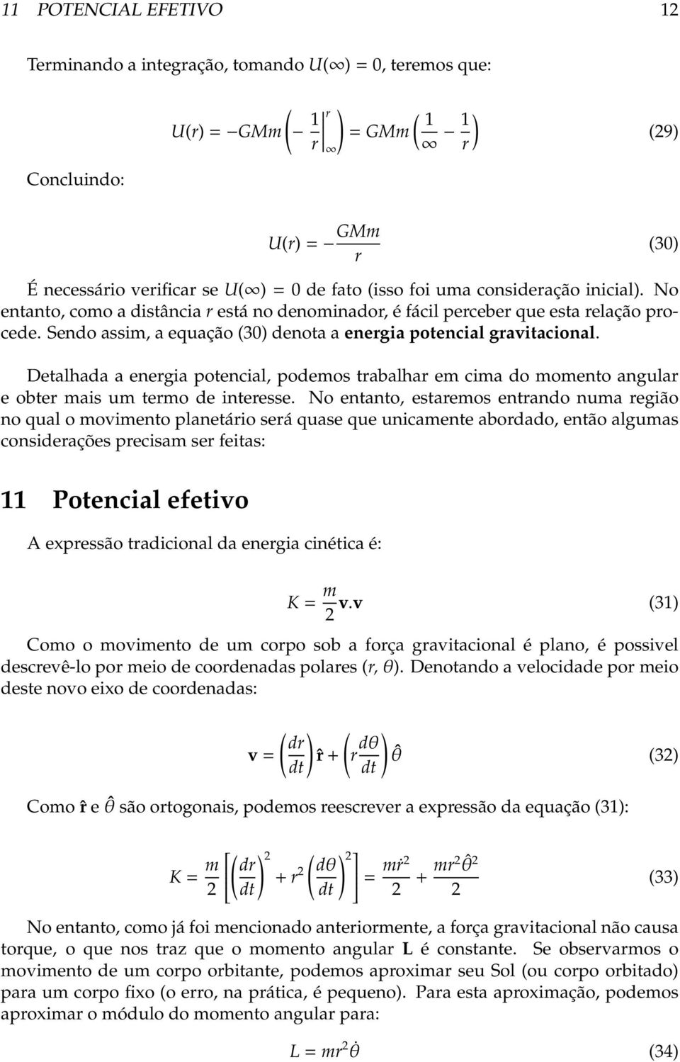 Detalhada a energia potencial, podemos trabalhar em cima do momento angular e obter mais um termo de interesse.