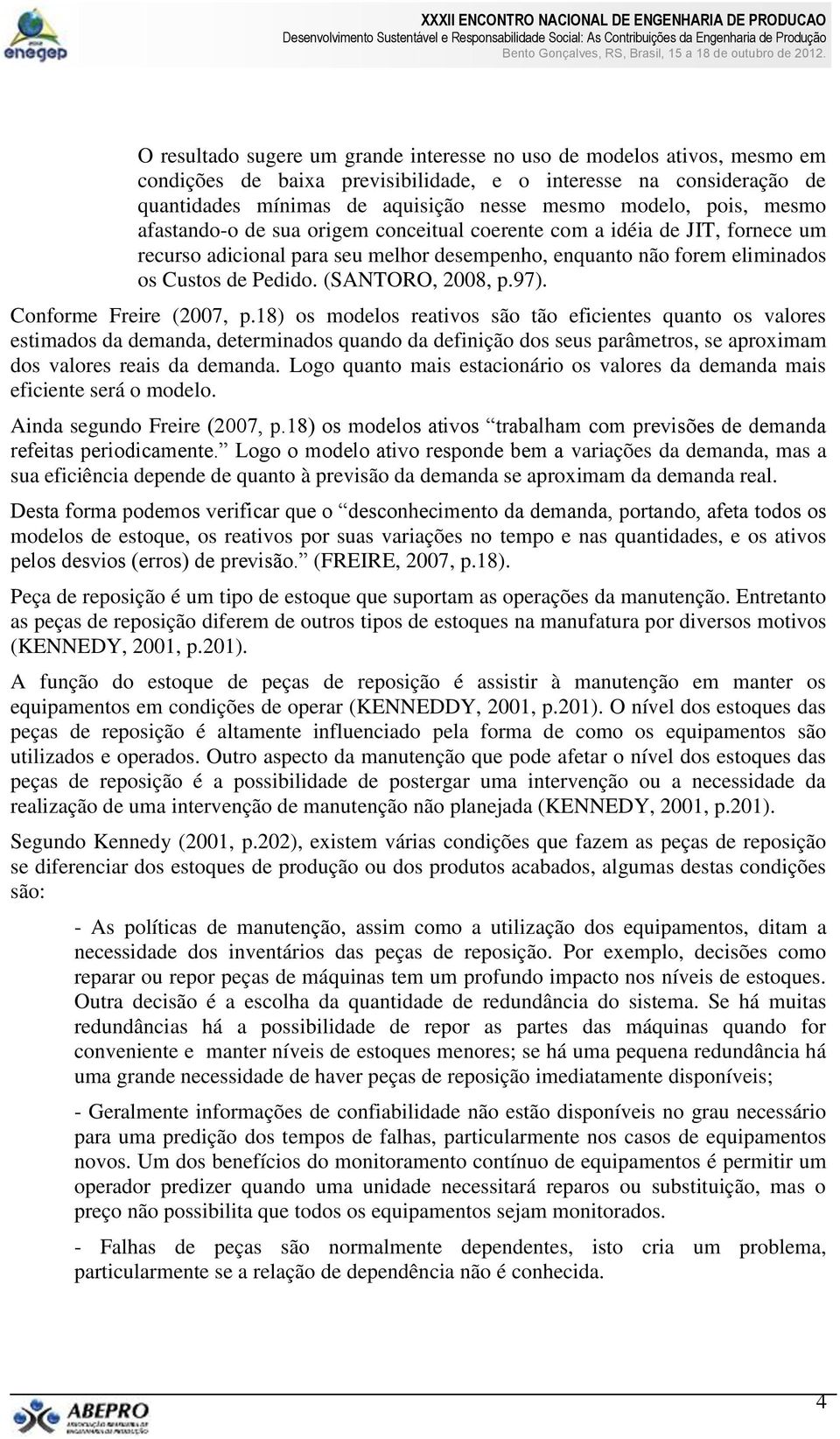 (SANTORO, 2008, p.97). Conforme Freire (2007, p.