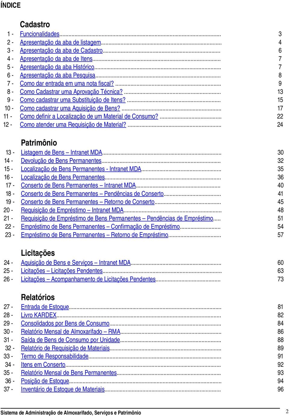 ... Como cadastrar uma Aquisição de Bens?... Como definir a Localização de um Material de Consumo?... Como atender uma Requisição de Material?... Patrimônio Listagem de Bens Intranet MDA.