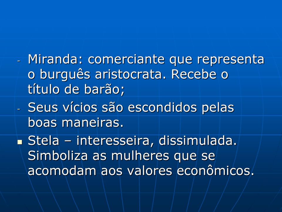 Recebe o título de barão; - Seus vícios são escondidos