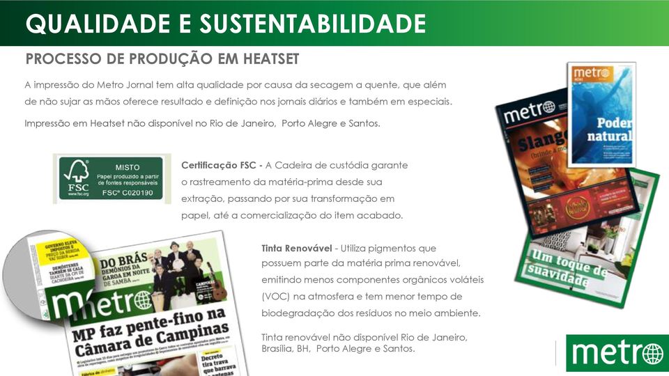 Certificação FSC - A Cadeira de custódia garante o rastreamento da matéria-prima desde sua extração, passando por sua transformação em papel, até a comercialização do item acabado.