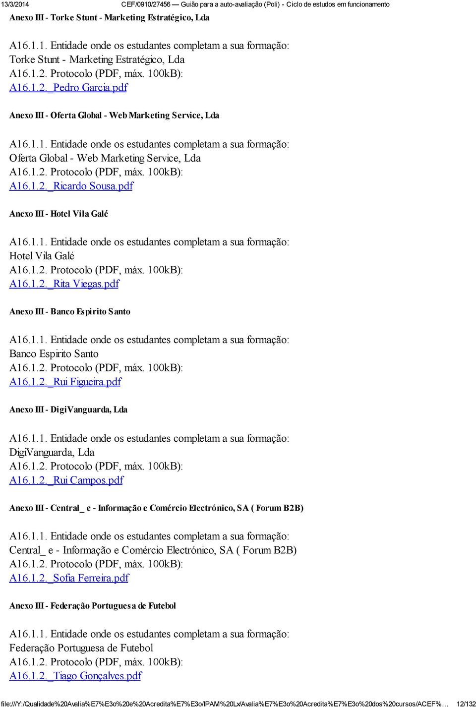 100kB): A16.1.2._Ricardo Sousa.pdf Anexo III - Hotel Vila Galé A16.1.1. Entidade onde os estudantes completam a sua formação: Hotel Vila Galé A16.1.2. Protocolo (PDF, máx. 100kB): A16.1.2._Rita Viegas.