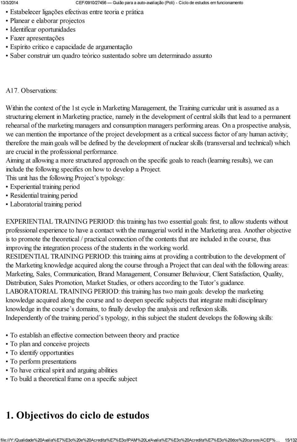 Observations: Within the context of the 1st cycle in Marketing Management, the Training curricular unit is assumed as a structuring element in Marketing practice, namely in the development of central