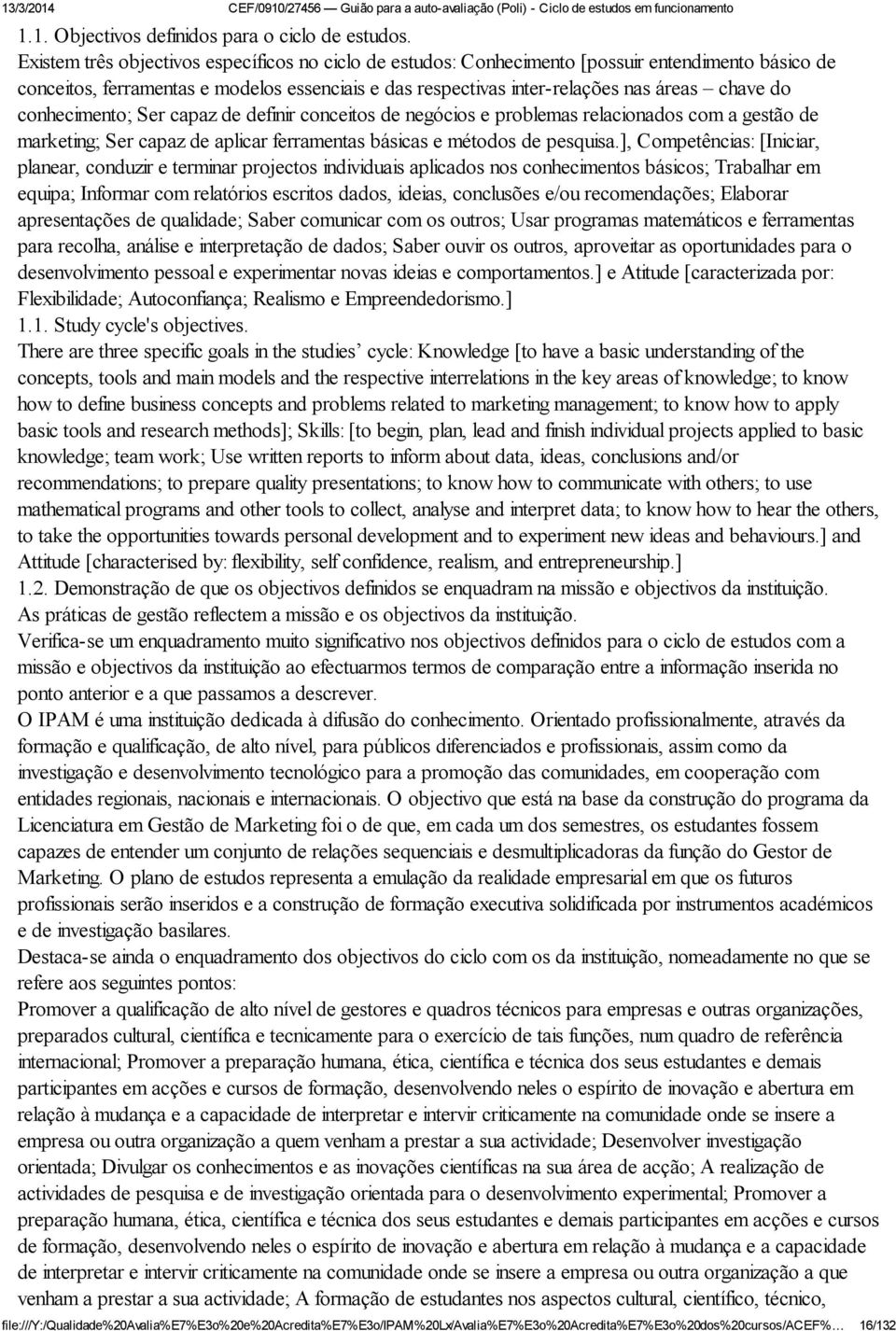 conhecimento; Ser capaz de definir conceitos de negócios e problemas relacionados com a gestão de marketing; Ser capaz de aplicar ferramentas básicas e métodos de pesquisa.