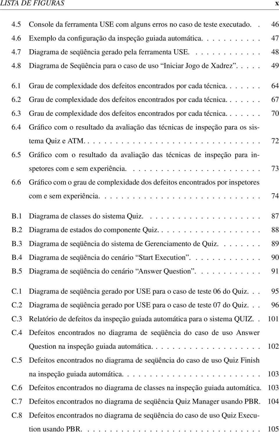 1 Grau de complexidade dos defeitos encontrados por cada técnica....... 64 6.2 Grau de complexidade dos defeitos encontrados por cada técnica....... 67 6.