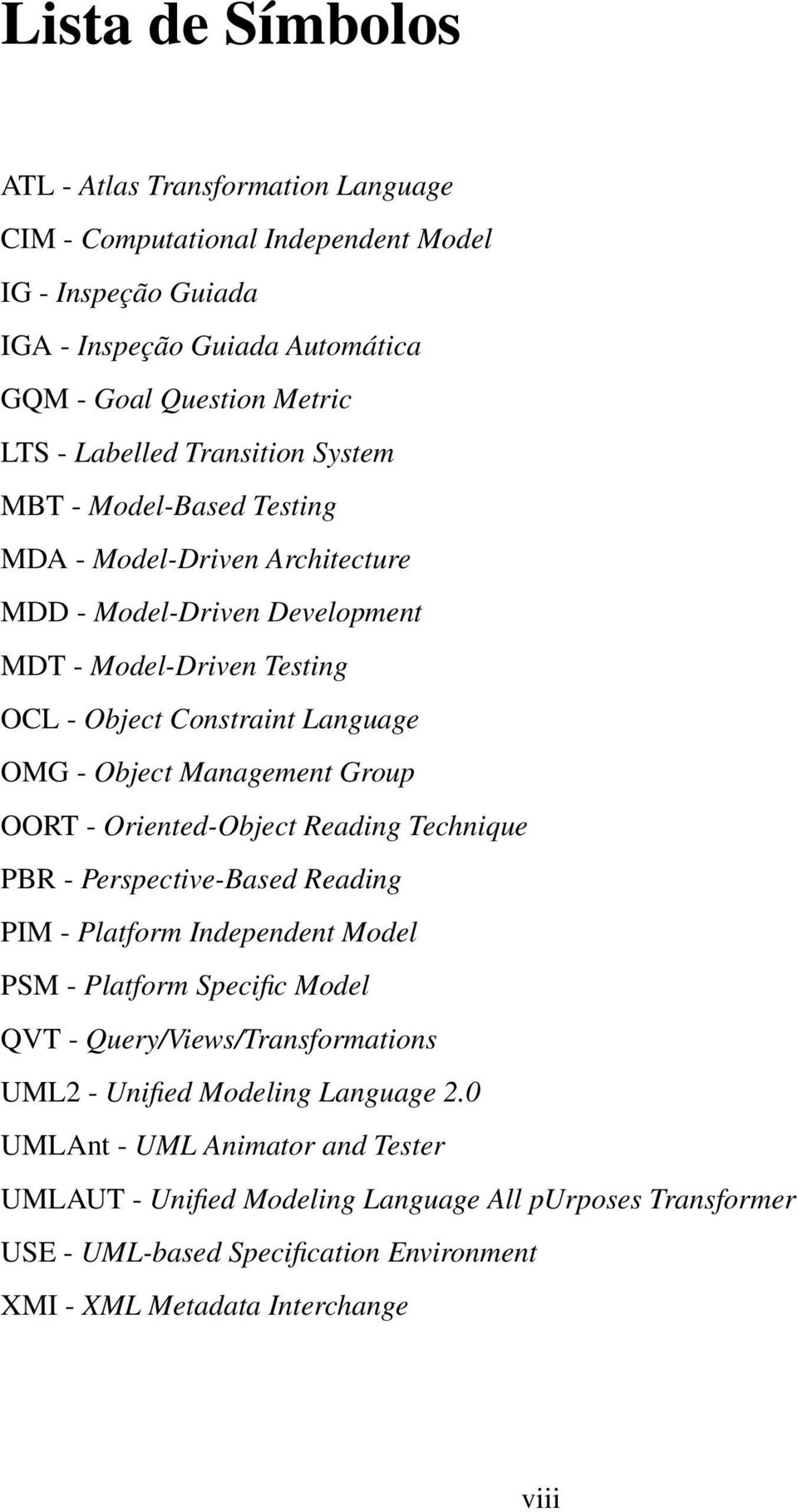 Group OORT - Oriented-Object Reading Technique PBR - Perspective-Based Reading PIM - Platform Independent Model PSM - Platform Specific Model QVT - Query/Views/Transformations UML2 - Unified