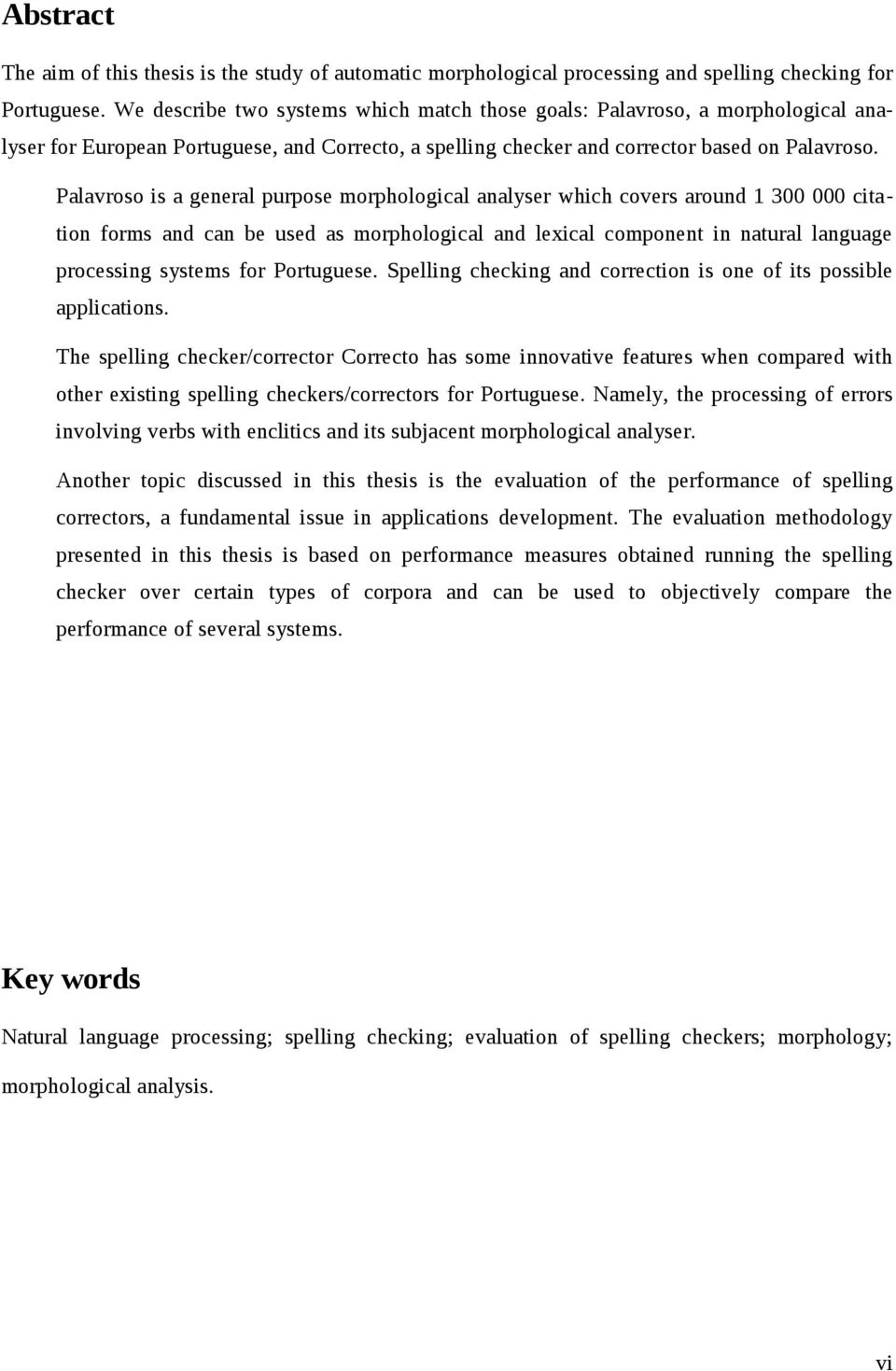 Palavroso is a general purpose morphological analyser which covers around 1 300 000 citation forms and can be used as morphological and lexical component in natural language processing systems for