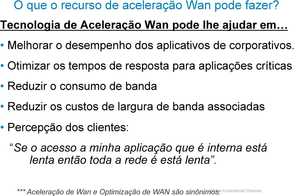 Otimizar os tempos de resposta para aplicações críticas Reduzir o consumo de banda Reduzir os custos de largura