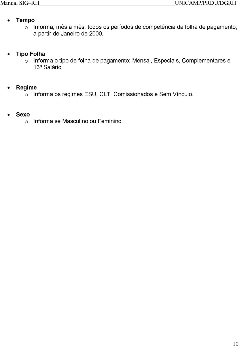 Tipo Folha o Informa o tipo de folha de pagamento: Mensal, Especiais,