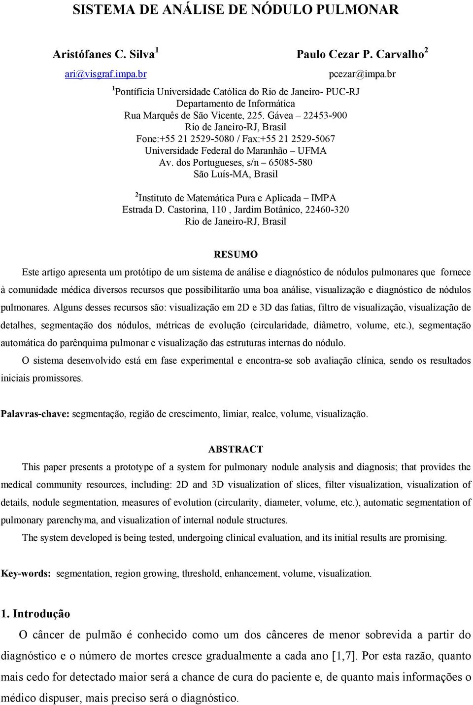 Gávea 22453-900 Rio de Janeiro-RJ, Brasil Fone:+55 21 2529-5080 / Fax:+55 21 2529-5067 Universidade Federal do Maranhão UFMA Av.