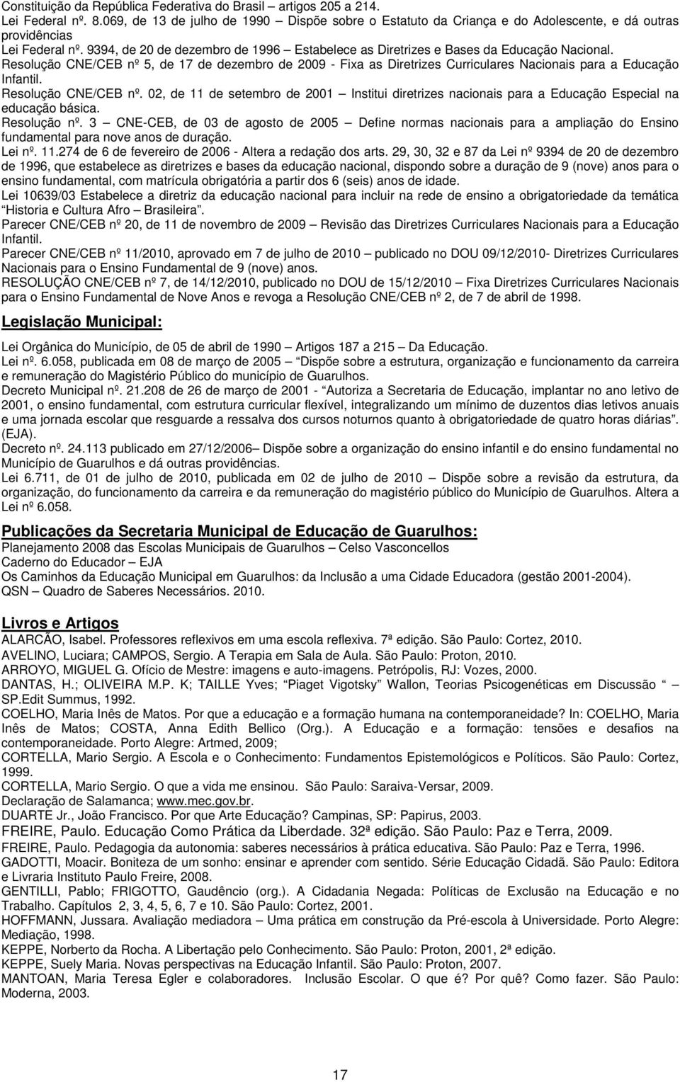 9394, de 20 de dezembro de 1996 Estabelece as Diretrizes e Bases da Educação Nacional.