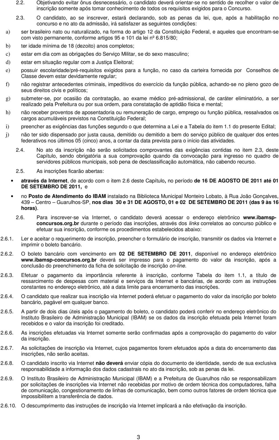 naturalizado, na forma do artigo 12 da Constituição Federal, e aqueles que encontram-se com visto permanente, conforme artigos 95 e 101 da lei nº 6.