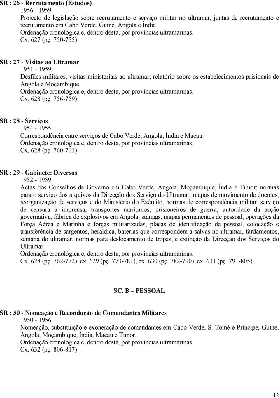 750-755) SR : 27 - Visitas ao Ultramar 1951 - Desfiles militares, visitas ministeriais ao ultramar; relatório sobre os estabelecimentos prisionais de Angola e Moçambique.