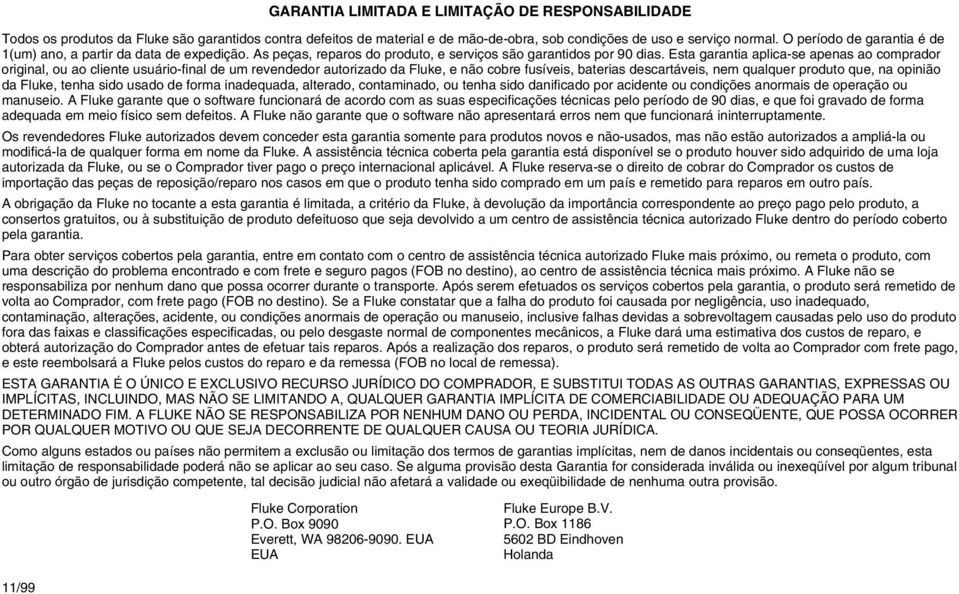 Esta garantia aplica-se apenas ao comprador original, ou ao cliente usuário-final de um revendedor autorizado da Fluke, e não cobre fusíveis, baterias descartáveis, nem qualquer produto que, na