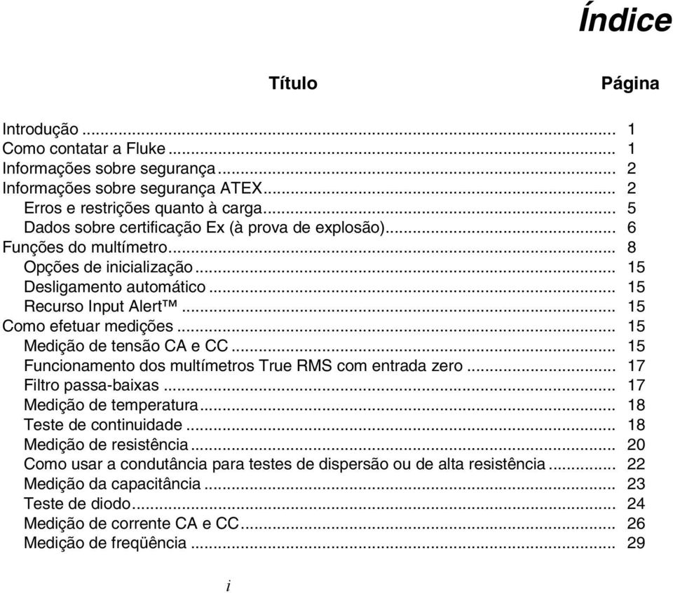 .. 15 Como efetuar medições... 15 Medição de tensão CA e CC... 15 Funcionamento dos multímetros True RMS com entrada zero... 17 Filtro passa-baixas... 17 Medição de temperatura.