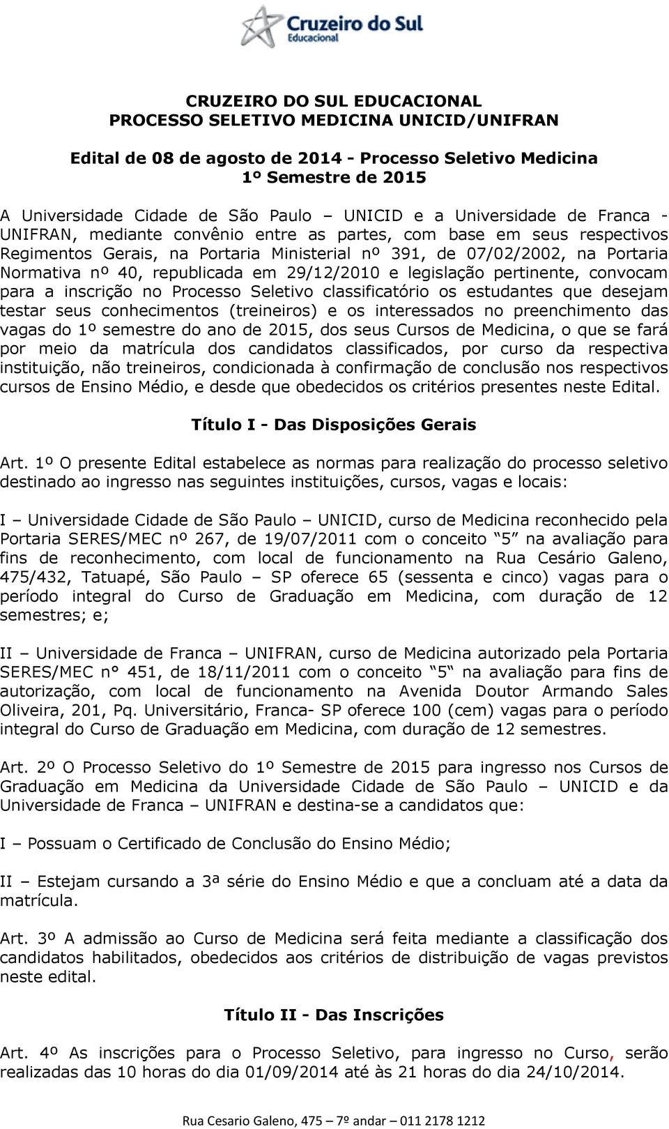 republicada em 29/12/2010 e legislação pertinente, convocam para a inscrição no Processo Seletivo classificatório os estudantes que desejam testar seus conhecimentos (treineiros) e os interessados no