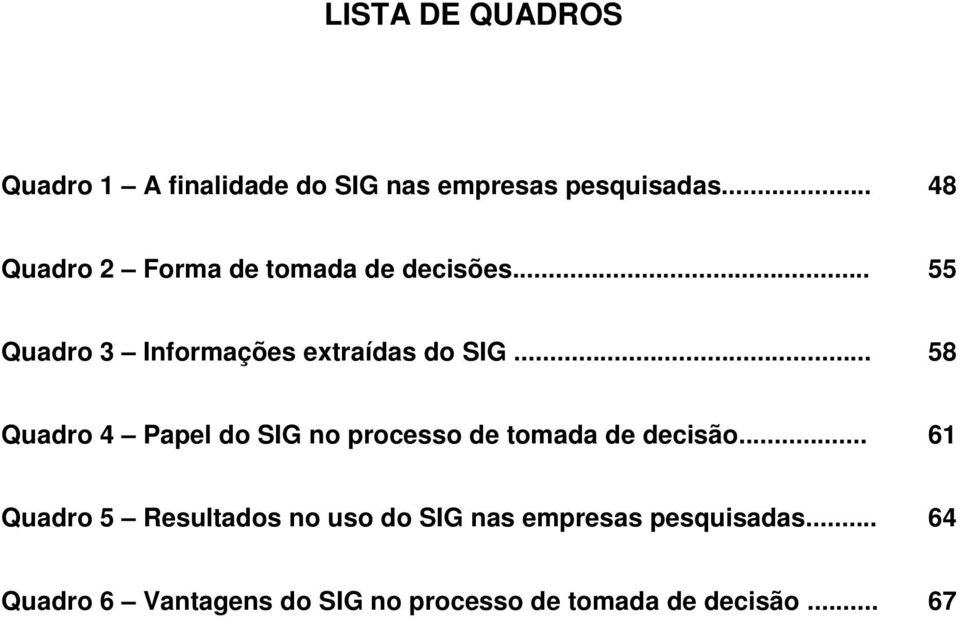 .. 58 Quadro 4 Papel do SIG no processo de tomada de decisão.