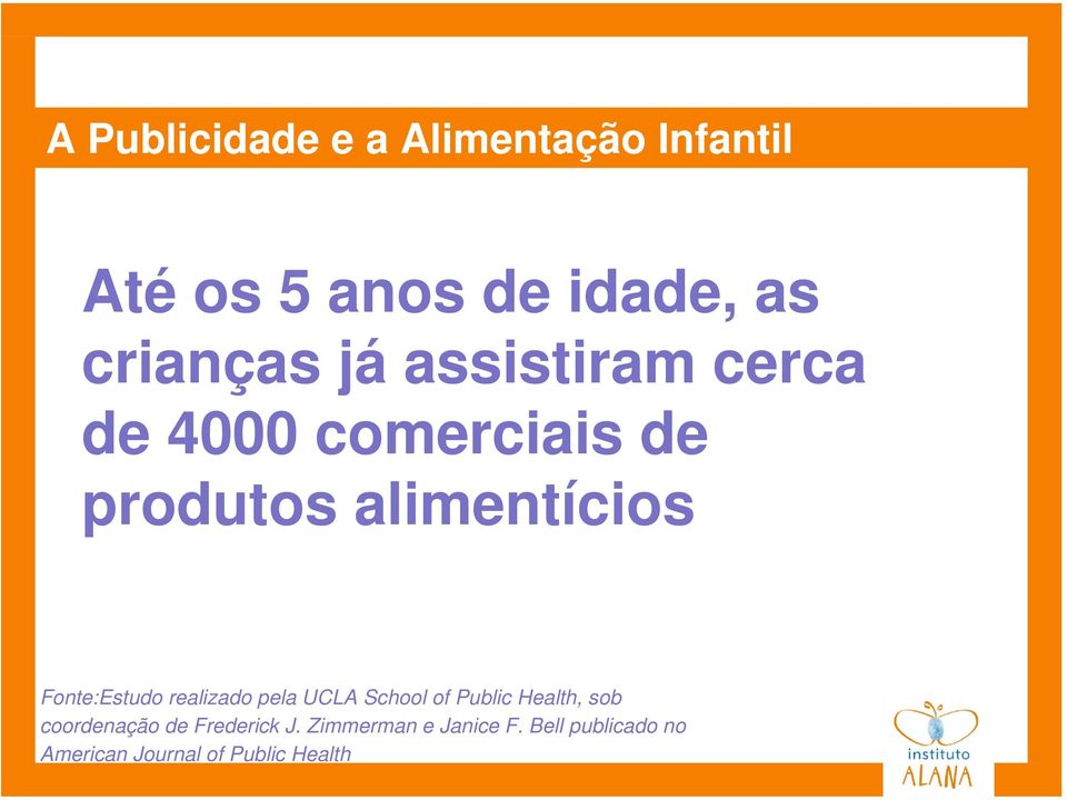 Fonte:Estudo realizado pela UCLA School of Public Health, sob coordenação