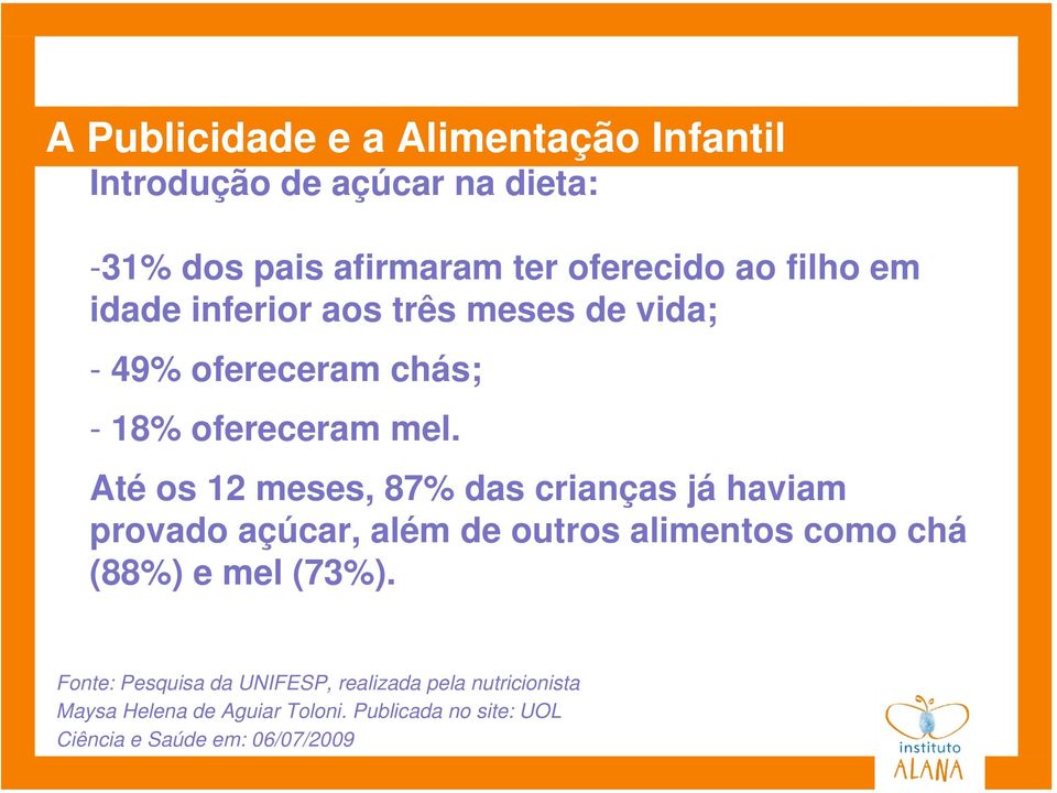 Até os 12 meses, 87% das crianças já haviam provado açúcar, além de outros alimentos como chá (88%) e mel (73%).