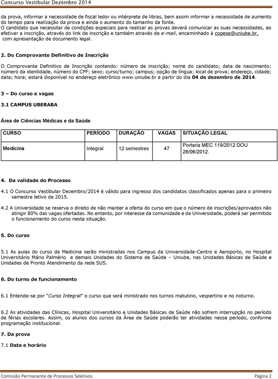 encaminhado à copese@uniube.br, com apresentação de documento legal. 2.