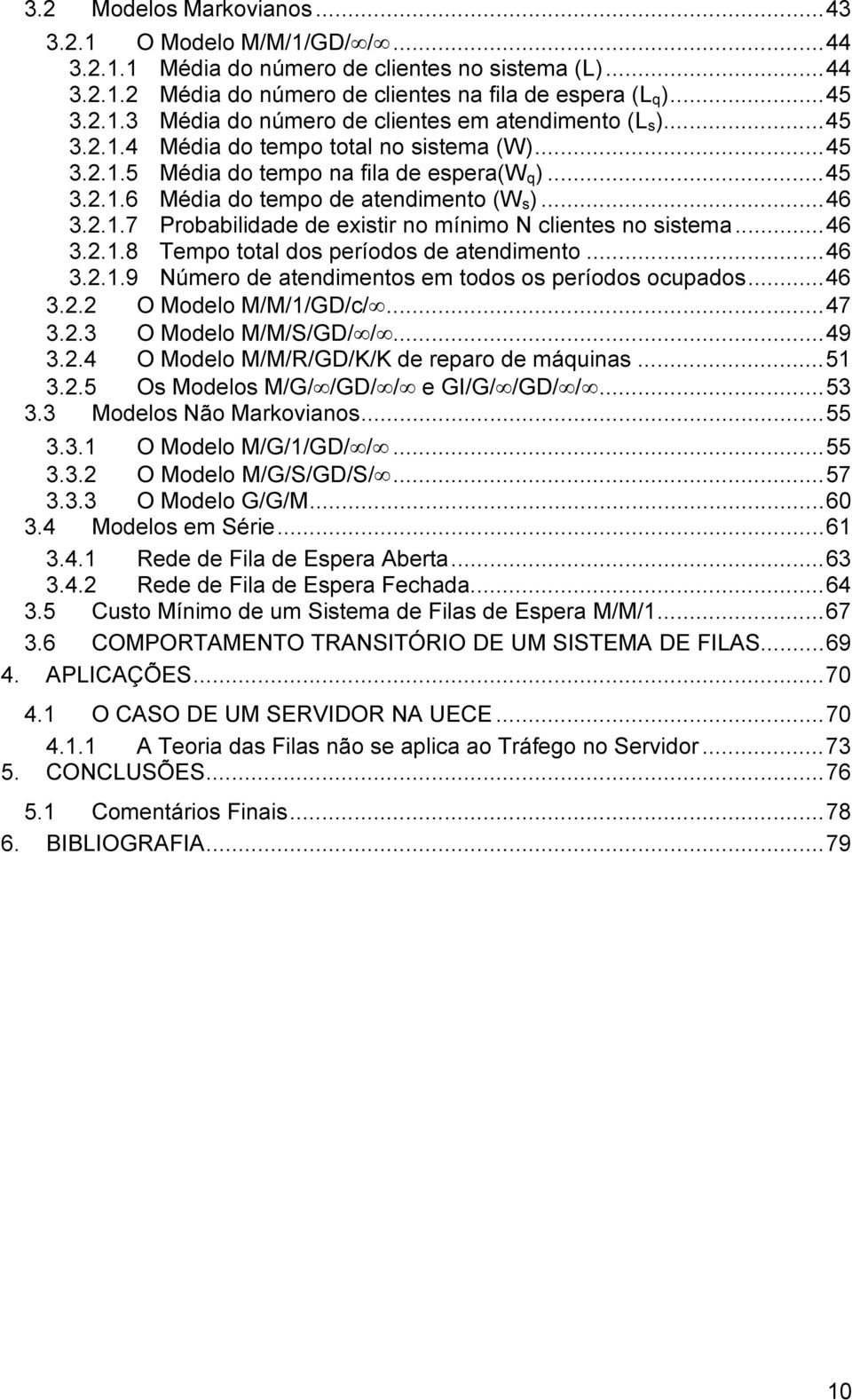 ..7 Probabilidad d xisir no mínimo N clins no sisma... 46 3...8 Tmpo oal dos príodos d andimno... 46 3...9 Númro d andimnos m odos os príodos ocupados... 46 3.. O Modlo M/M//GD/c/... 47 3.