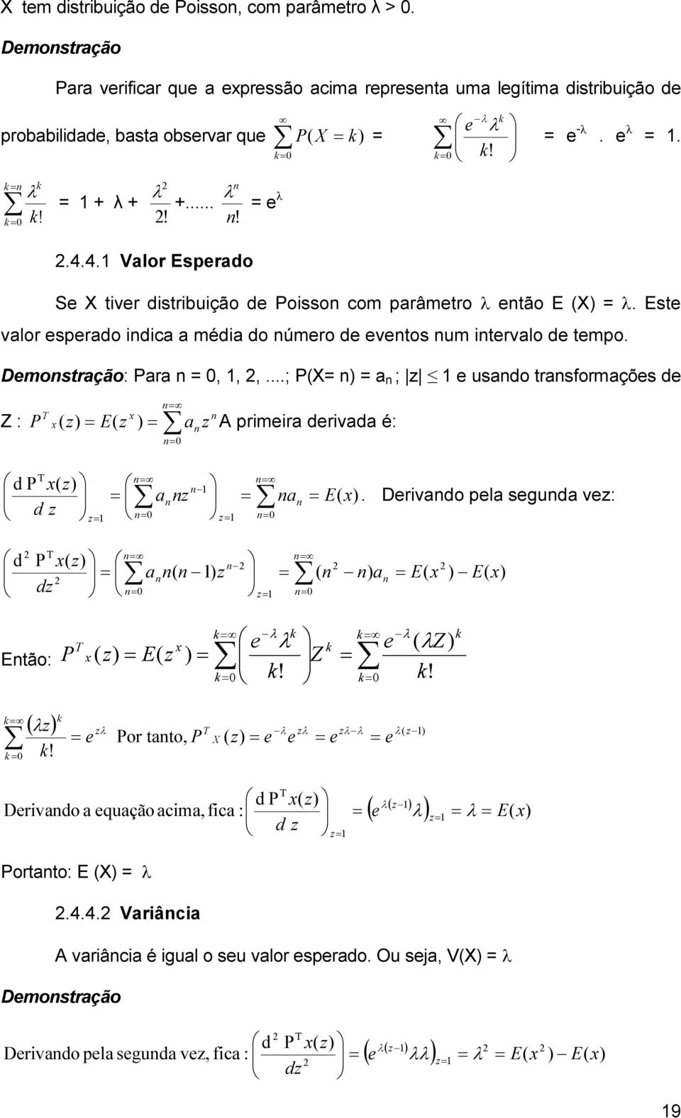 ..; P(X n) a n ; z usando ransformaçõs d Z : n n n n x x T z a z E z P ) ( ) ( A primira drivada é: ) ( ) ( d P T x E na nz a z d z x n n n z n n n n z.