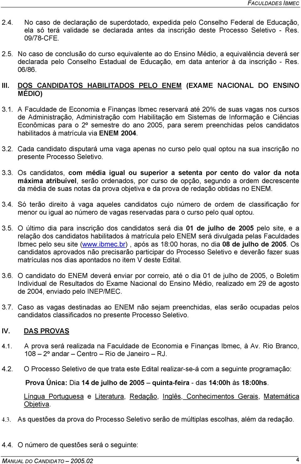 DOS CANDIDATOS HABILITADOS PELO ENEM (EXAME NACIONAL DO ENSINO MÉDIO) 3.1.